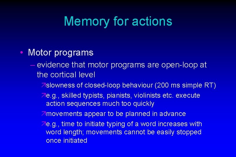 Memory for actions • Motor programs – evidence that motor programs are open-loop at