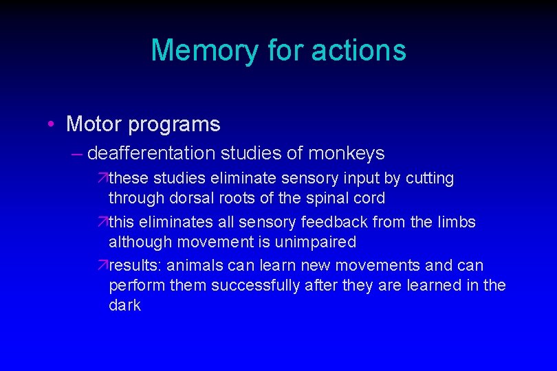 Memory for actions • Motor programs – deafferentation studies of monkeys äthese studies eliminate
