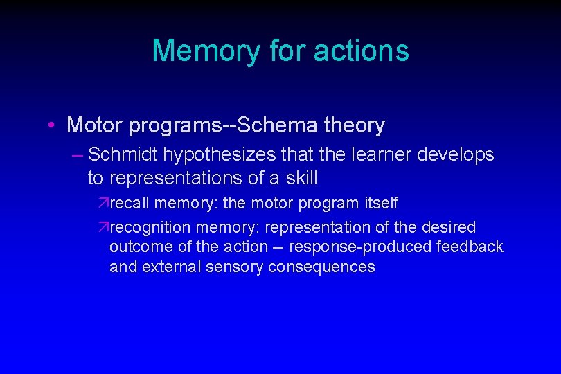 Memory for actions • Motor programs--Schema theory – Schmidt hypothesizes that the learner develops