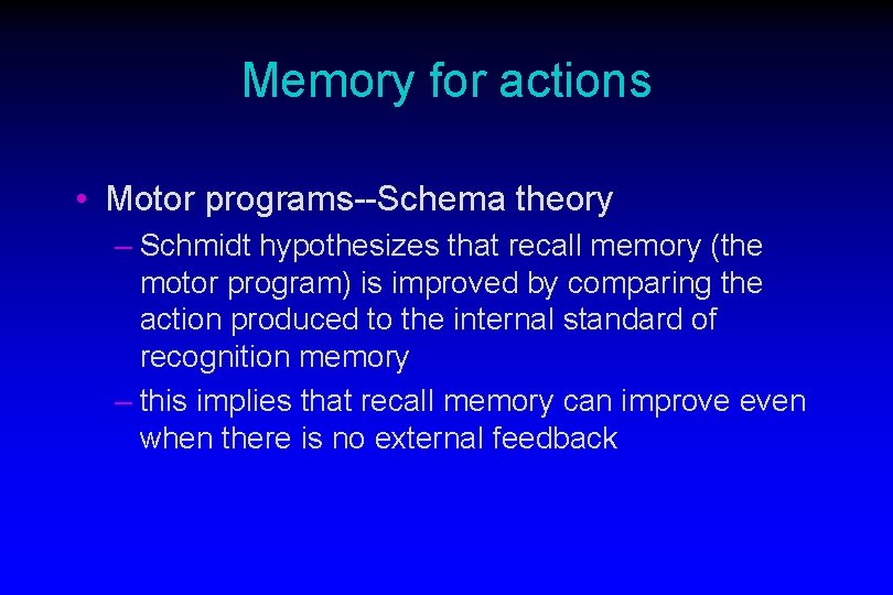 Memory for actions • Motor programs--Schema theory – Schmidt hypothesizes that recall memory (the