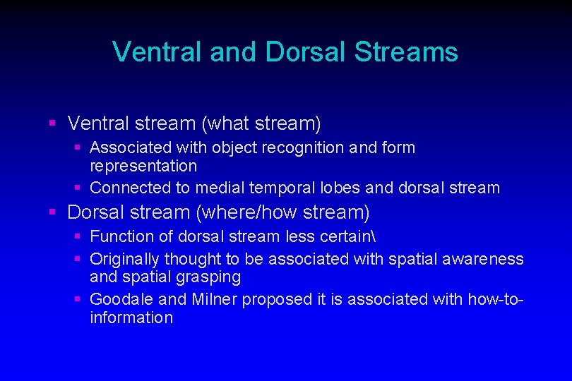 Ventral and Dorsal Streams § Ventral stream (what stream) § Associated with object recognition