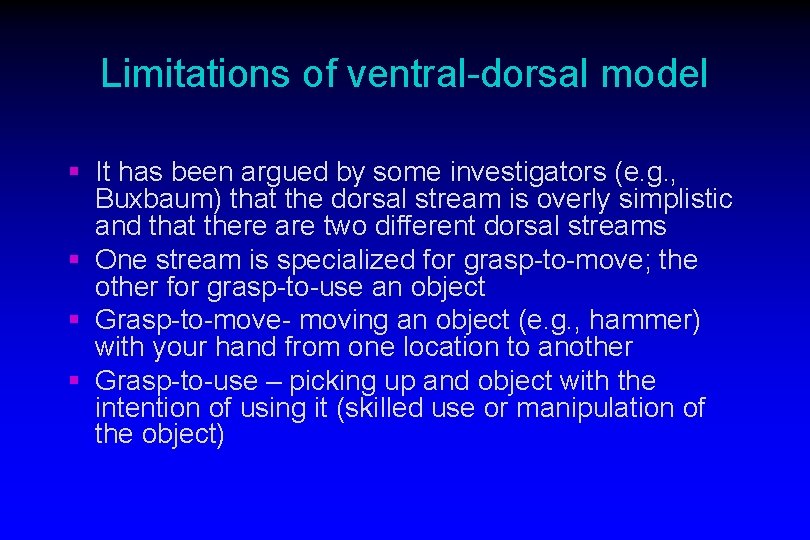 Limitations of ventral-dorsal model § It has been argued by some investigators (e. g.