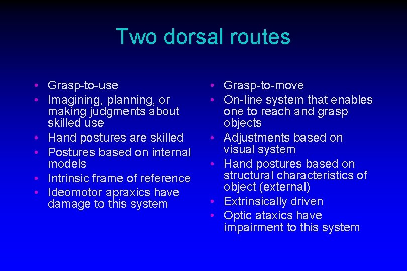 Two dorsal routes • Grasp-to-use • Imagining, planning, or making judgments about skilled use
