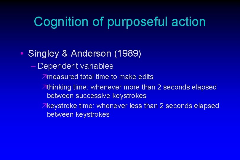 Cognition of purposeful action • Singley & Anderson (1989) – Dependent variables ämeasured total