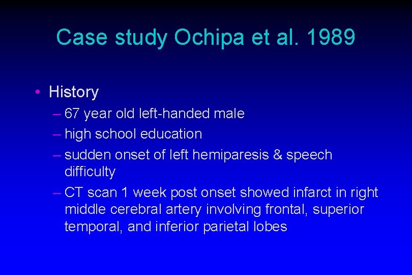Case study Ochipa et al. 1989 • History – 67 year old left-handed male