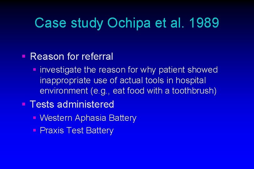Case study Ochipa et al. 1989 § Reason for referral § investigate the reason