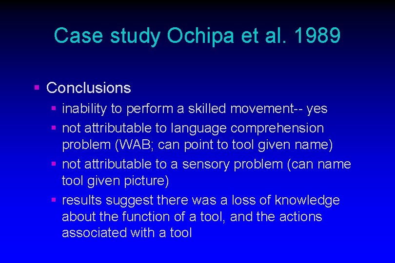 Case study Ochipa et al. 1989 § Conclusions § inability to perform a skilled