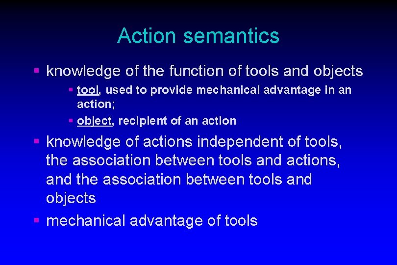 Action semantics § knowledge of the function of tools and objects § tool, used