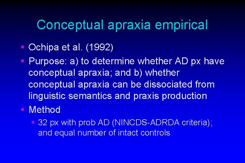 Conceptual apraxia empirical § Ochipa et al. (1992) § Purpose: a) to determine whether