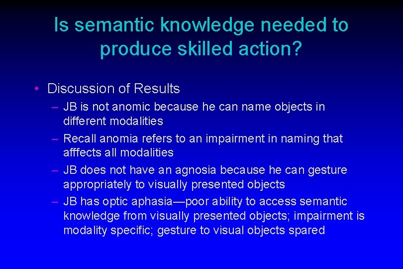 Is semantic knowledge needed to produce skilled action? • Discussion of Results – JB