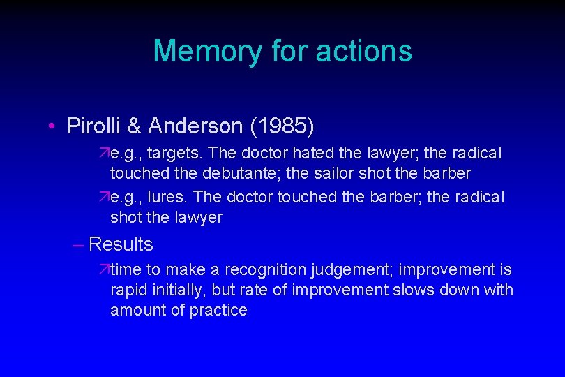 Memory for actions • Pirolli & Anderson (1985) äe. g. , targets. The doctor