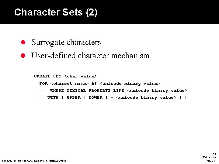 Character Sets (2) l Surrogate characters l User-defined character mechanism CREATE UDC <char value> Character Sets (2) l Surrogate characters l User-defined character mechanism CREATE UDC <char value>