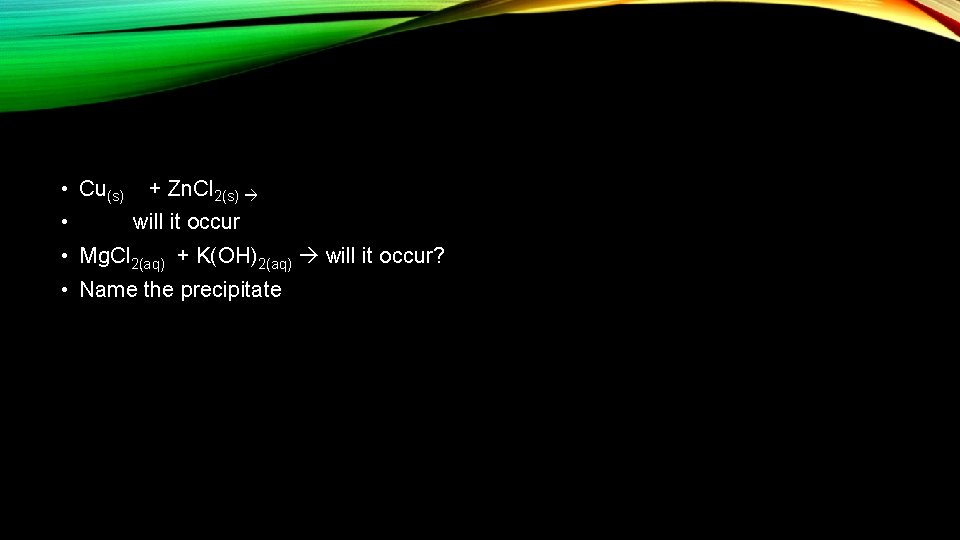  • Cu(s) + Zn. Cl 2(s) • will it occur • Mg. Cl