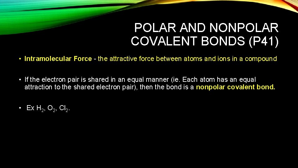 POLAR AND NONPOLAR COVALENT BONDS (P 41) • Intramolecular Force the attractive force between