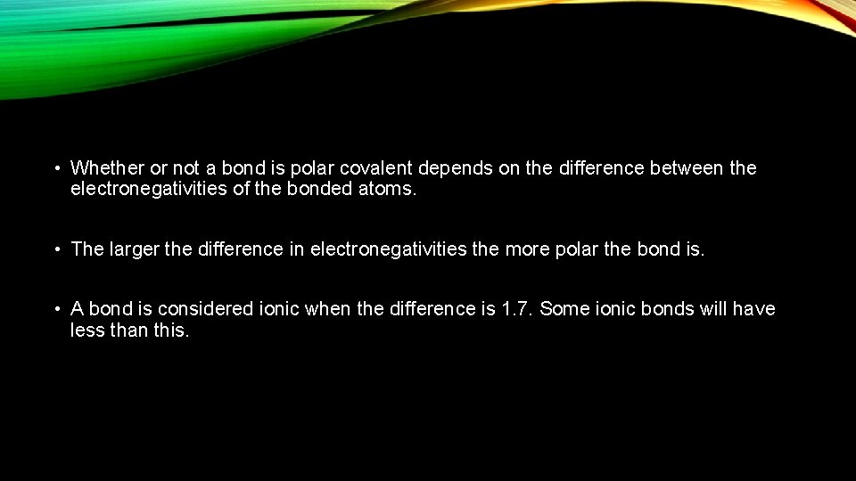  • Whether or not a bond is polar covalent depends on the difference