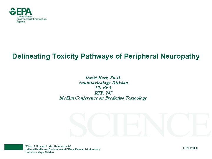 Delineating Toxicity Pathways of Peripheral Neuropathy David Herr, Ph. D. Neurotoxicology Division US EPA