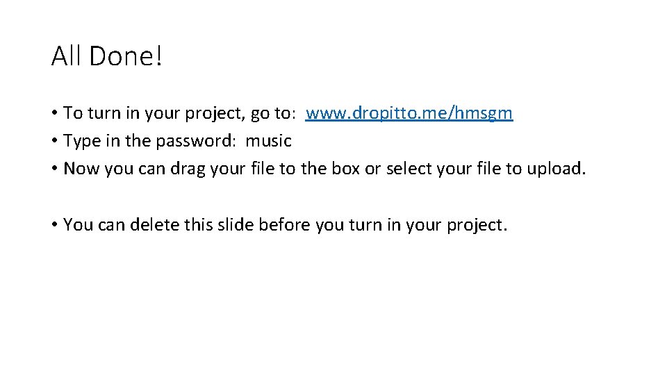 All Done! • To turn in your project, go to: www. dropitto. me/hmsgm •