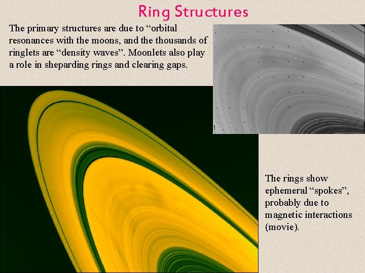 Ring Structures The primary structures are due to “orbital resonances with the moons, and