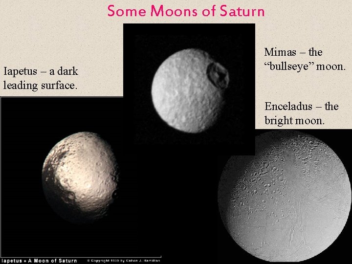 Some Moons of Saturn Iapetus – a dark leading surface. Mimas – the “bullseye”