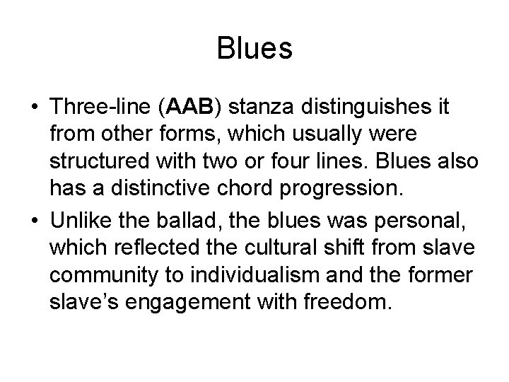 Blues • Three-line (AAB) stanza distinguishes it from other forms, which usually were structured
