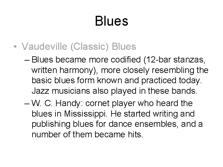 Blues • Vaudeville (Classic) Blues – Blues became more codified (12 -bar stanzas, written