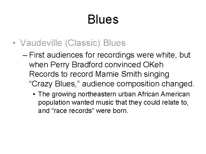 Blues • Vaudeville (Classic) Blues – First audiences for recordings were white, but when