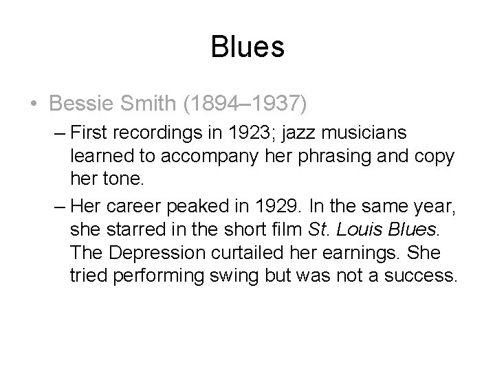Blues • Bessie Smith (1894– 1937) – First recordings in 1923; jazz musicians learned