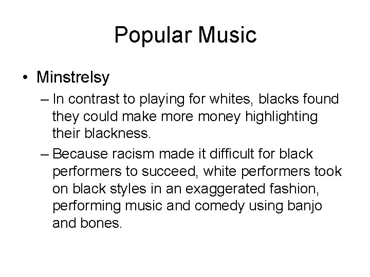 Popular Music • Minstrelsy – In contrast to playing for whites, blacks found they