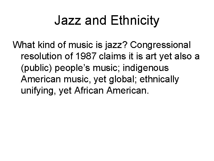 Jazz and Ethnicity What kind of music is jazz? Congressional resolution of 1987 claims