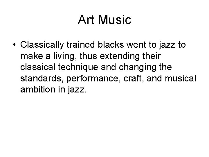 Art Music • Classically trained blacks went to jazz to make a living, thus