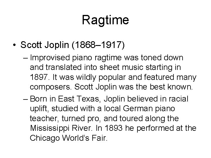 Ragtime • Scott Joplin (1868– 1917) – Improvised piano ragtime was toned down and