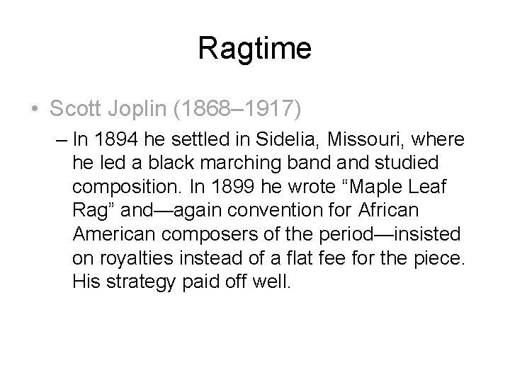 Ragtime • Scott Joplin (1868– 1917) – In 1894 he settled in Sidelia, Missouri,