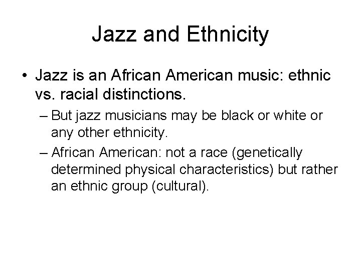 Jazz and Ethnicity • Jazz is an African American music: ethnic vs. racial distinctions.