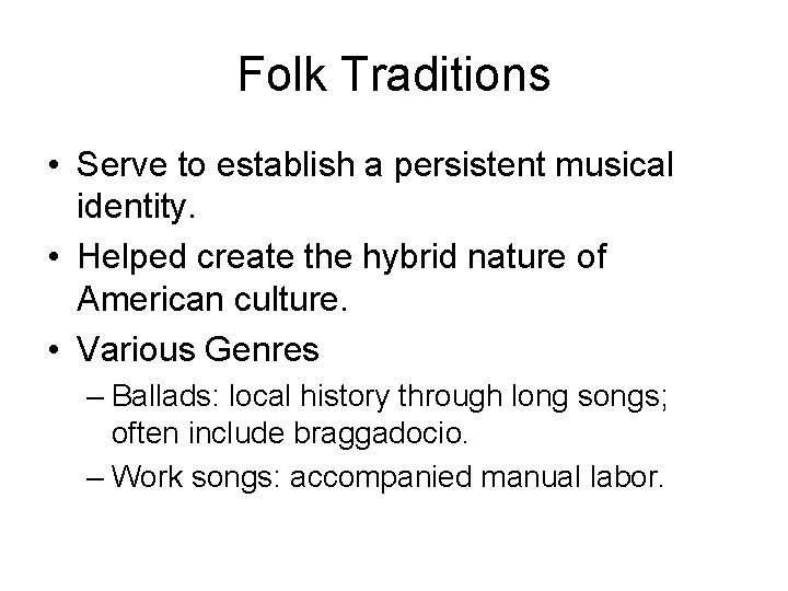 Folk Traditions • Serve to establish a persistent musical identity. • Helped create the