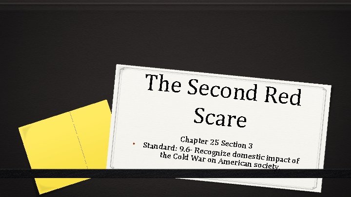 The Second Red Scare Chapter 25 Section 3 • Standard : 9. 6 -
