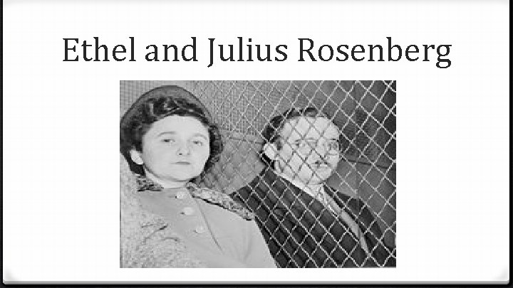 Ethel and Julius Rosenberg 
