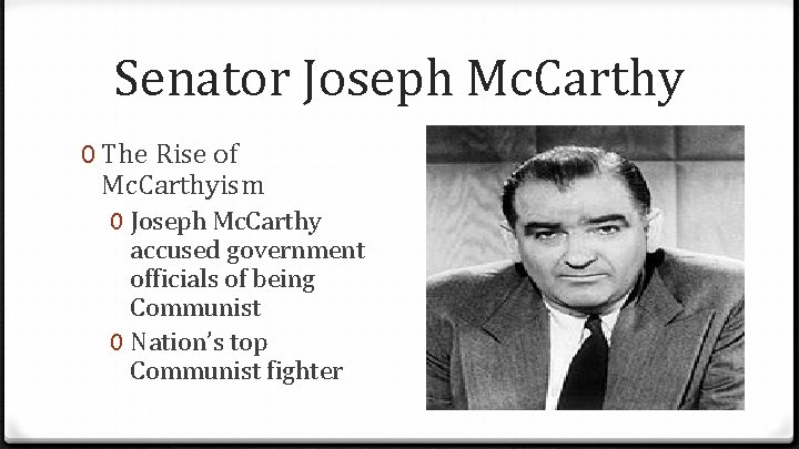 Senator Joseph Mc. Carthy 0 The Rise of Mc. Carthyism 0 Joseph Mc. Carthy