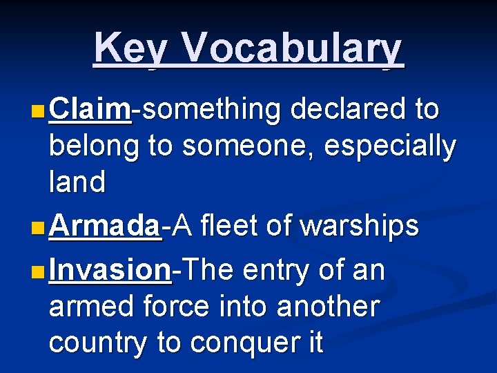 Key Vocabulary n Claim-something declared to belong to someone, especially land n Armada-A fleet