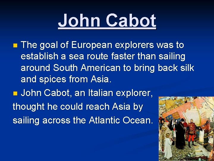 John Cabot The goal of European explorers was to establish a sea route faster