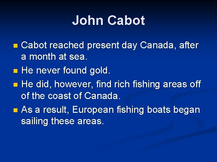 John Cabot reached present day Canada, after a month at sea. n He never