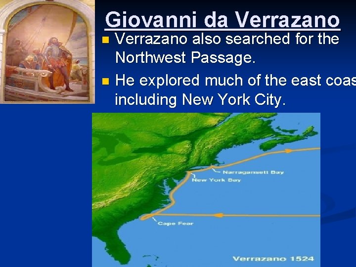Giovanni da Verrazano also searched for the Northwest Passage. n He explored much of