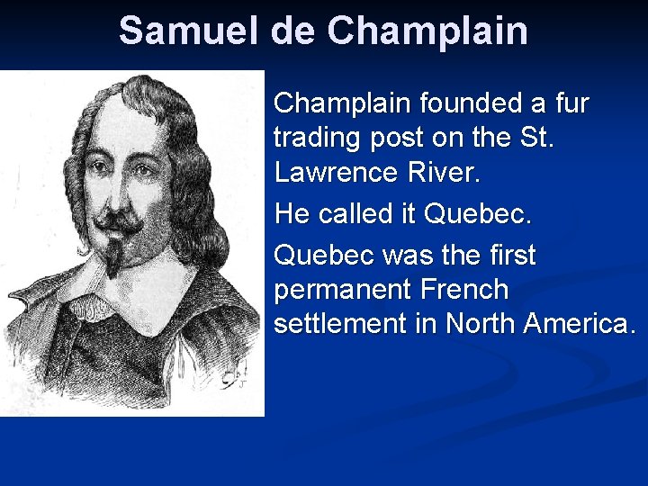 Samuel de Champlain founded a fur trading post on the St. Lawrence River. n