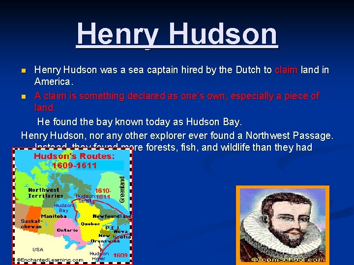 Henry Hudson was a sea captain hired by the Dutch to claim land in