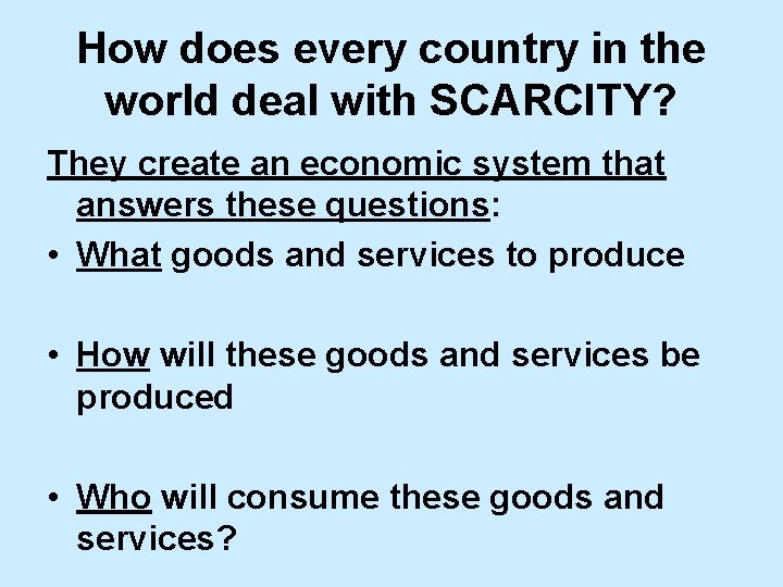 How does every country in the world deal with SCARCITY? They create an economic