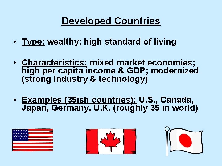 Developed Countries • Type: wealthy; high standard of living • Characteristics: mixed market economies;