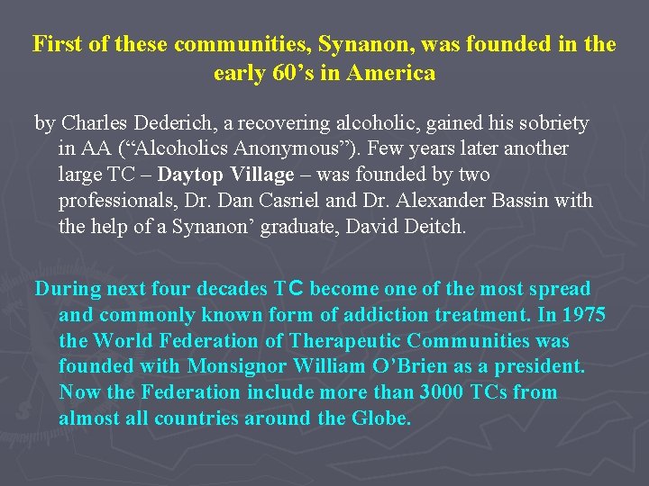 First of these communities, Synanon, was founded in the early 60’s in America by