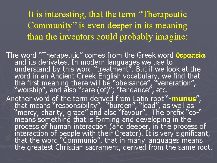 It is interesting, that the term “Therapeutic Community” is even deeper in its meaning