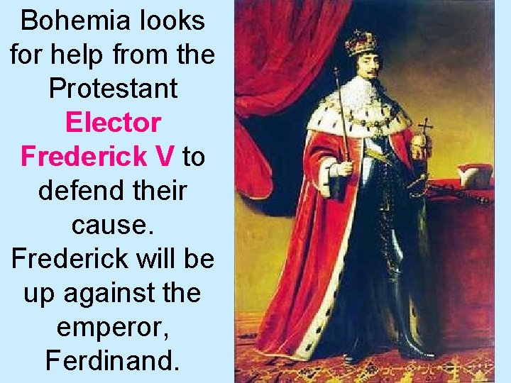 Bohemia looks for help from the Protestant Elector Frederick V to defend their cause.