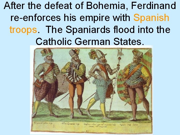 After the defeat of Bohemia, Ferdinand re-enforces his empire with Spanish troops. The Spaniards