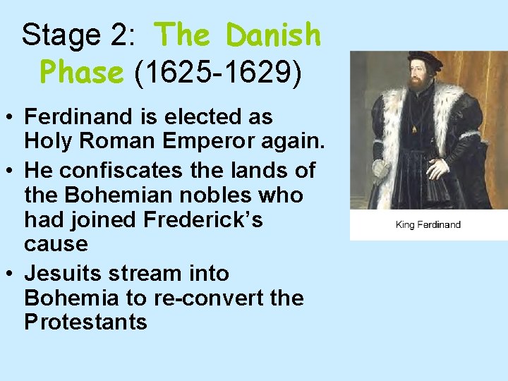 Stage 2: The Danish Phase (1625 -1629) • Ferdinand is elected as Holy Roman